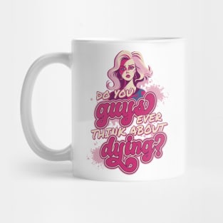 Do You Guys Ever Think About Dying Funny Quote Mug